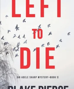 Left to Die (an Adele Sharp Mystery-Book One)