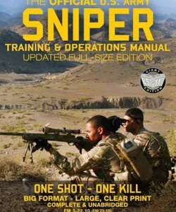 The Official US Army Sniper Training and Operations Manual: Full Size Edition