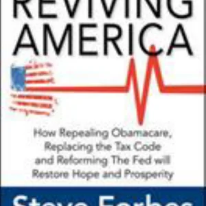 Reviving America: How Repealing Obamacare, Replacing the Tax Code and Reforming the Fed Will Restore Hope and Prosperity