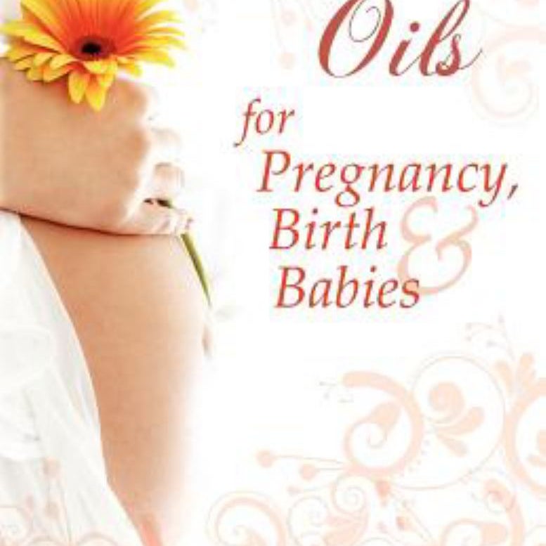 Essential Oils for Pregnancy, Birth and Babies