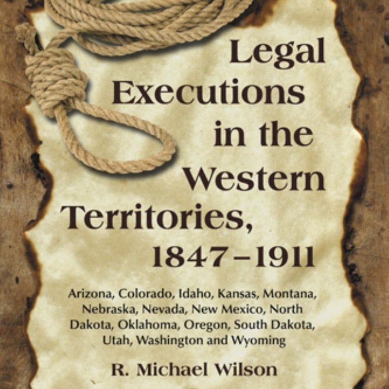 Legal Executions in the Western Territories, 1847-1911