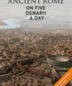 Ancient Rome on 5 Denarii a Day