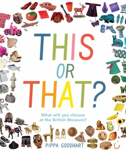 This or That? What Will You Choose at the British Museum?