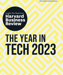 The Year in Tech, 2023: the Insights You Need from Harvard Business Review