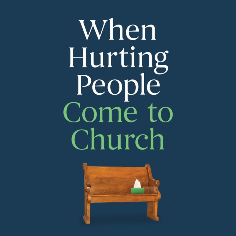 When Hurting People Come to Church