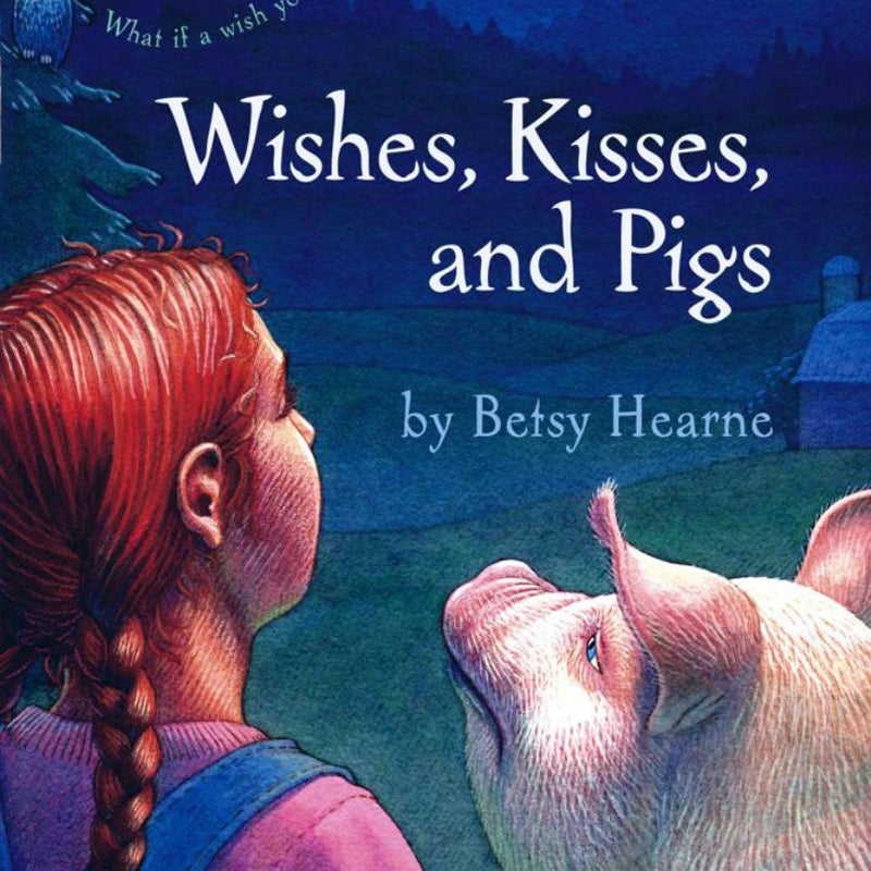 Wishes, Kisses, and Pigs