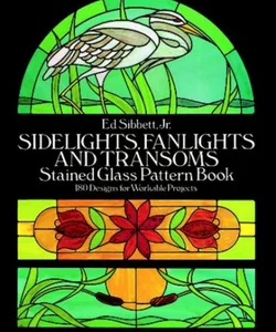 Sidelights, Fanlights and Transoms Stained Glass Pattern Book