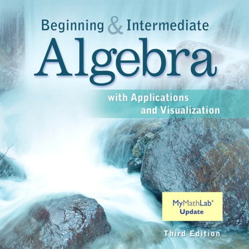 Beginning and Intermediate Algebra with Applications and Visualization