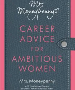 Mrs. Moneypenny's Career Advice for Ambitious Women