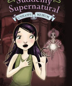 Suddenly Supernatural: Unhappy Medium