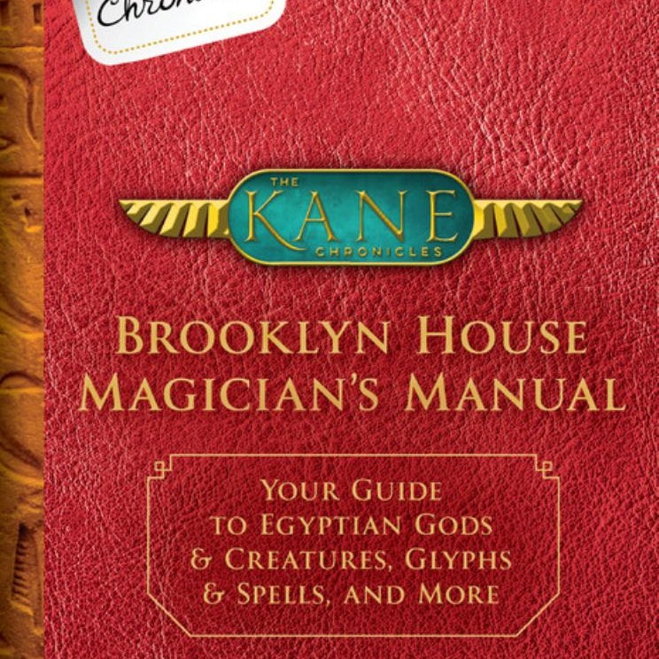 From the Kane Chronicles Brooklyn House Magician's Manual (an Official Rick Riordan Companion Book)