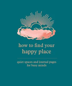 How to Find Your Happy Place