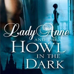 Lady Anne and the Howl in the Dark