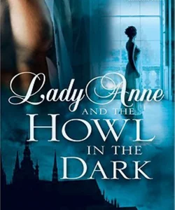 Lady Anne and the Howl in the Dark