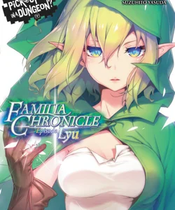 Is It Wrong to Try to Pick up Girls in a Dungeon? Familia Chronicle, Vol. 1 (light Novel)