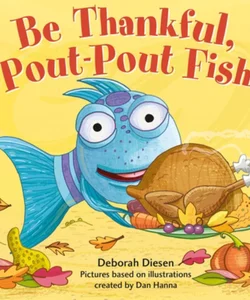 Be Thankful, Pout-Pout Fish