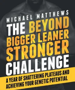 The Beyond Bigger Leaner Stronger Challenge