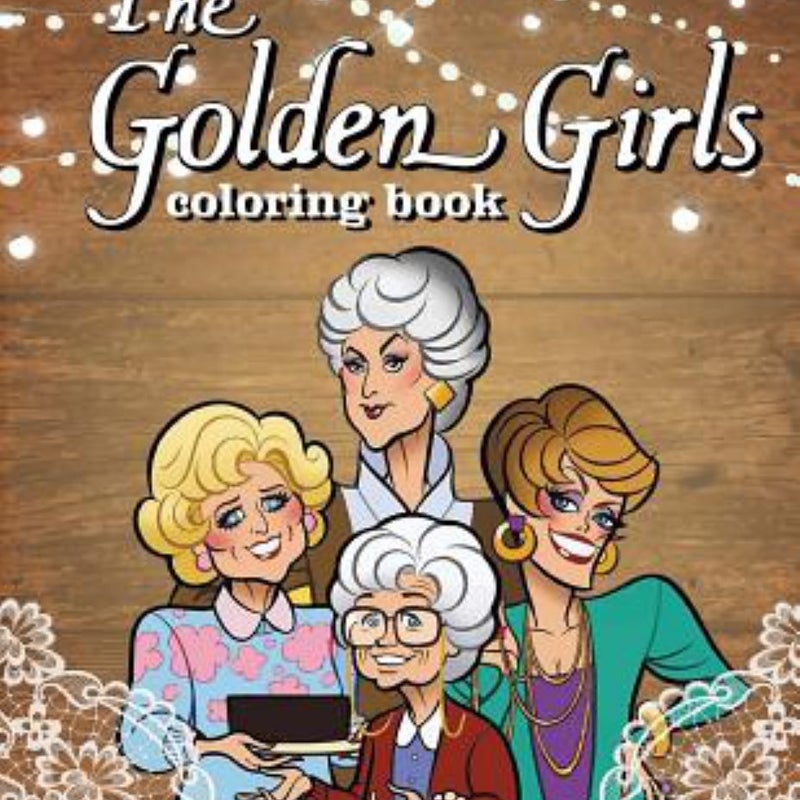 Golden Girls: Coloring Book for Fans of Blanche, Dorothy, Sophia and