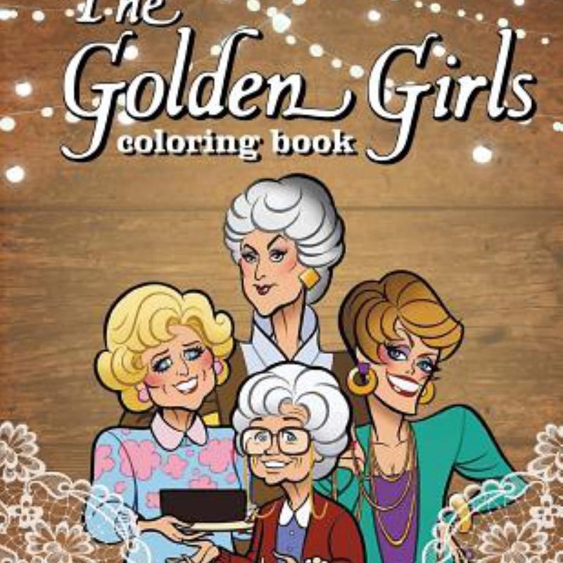 Golden Girls Coloring Book for Fans of Blanche, Dorothy, Sophia and