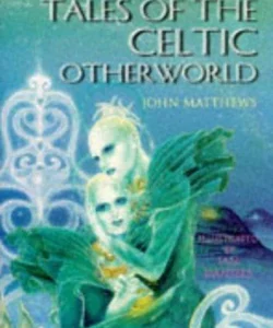 Tales of the Celtic Otherworld