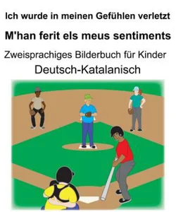Deutsch-Katalanisch Ich Wurde in Meinen Gefühlen Verletzt/M'han Ferit Els Meus Sentiments Zweisprachiges Bilderbuch Für Kinder