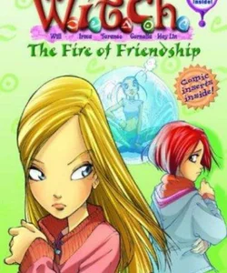 W. I. T. C. H. Chapter Book: the Fire of Friendship - Book #4