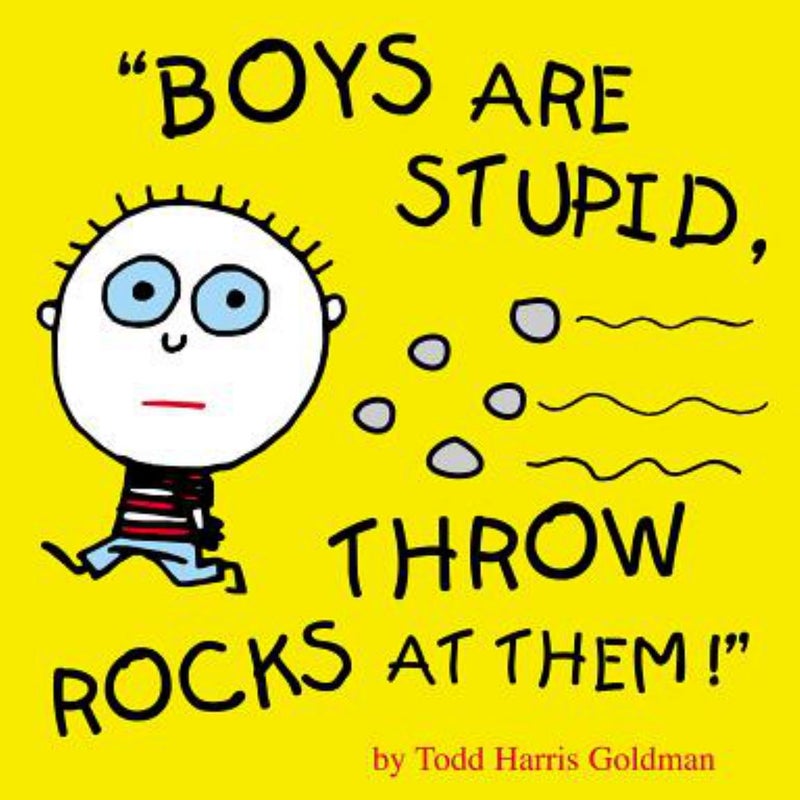 Boys Are Stupid, Throw Rocks at Them!