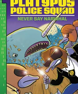 Platypus Police Squad: Never Say Narwhal