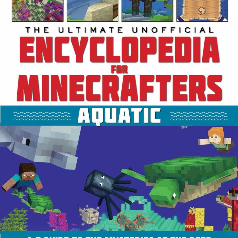 The Ultimate Unofficial Encyclopedia for Minecrafters: Aquatic