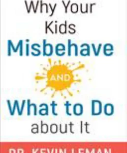 Why Your Kids Misbehave--And What to Do about It