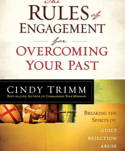The Rules of Engagement for Overcoming Your Past