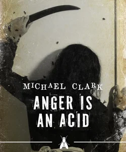 Anger Is an Acid