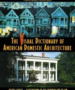 The Visual Dictionary of American Domestic Architecture