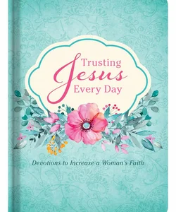 Trusting Jesus Every Day