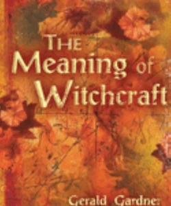 The Meaning of Witchcraft