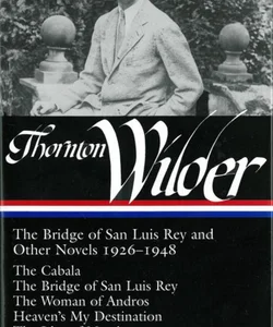 Thornton Wilder: the Bridge of San Luis Rey and Other Novels 1926-1948 (LOA #194)