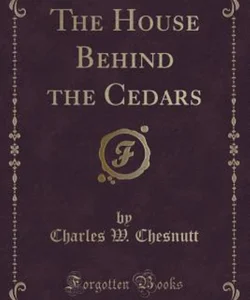 The House Behind the Cedars (Classic Reprint)