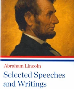 Abraham Lincoln: Selected Speeches and Writings