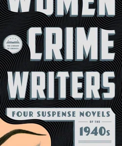 Women Crime Writers: Four Suspense Novels of The 1940s (LOA #268)