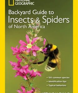 National Geographic Backyard Guide to Insects and Spiders of North America