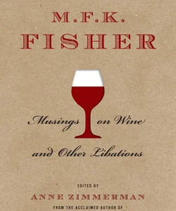 M. F. K. Fisher: Musings on Wine and Other Libations