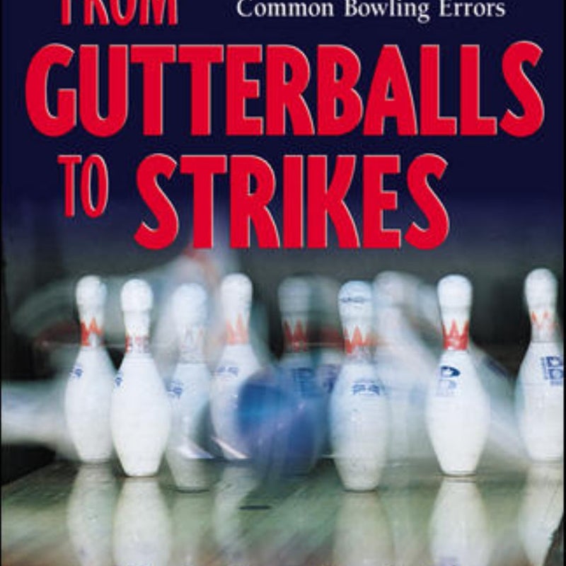 From Gutterballs to Strikes