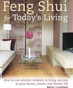 Feng Shui for Today's Living