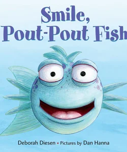 Smile, Pout-Pout Fish