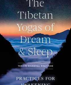 The Tibetan Yogas of Dream and Sleep