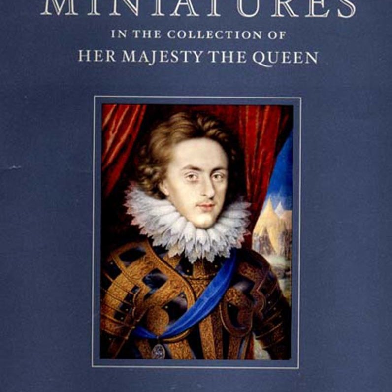 Sixteenth and Seventeenth Century Miniatures in the Collection of Her Majesty the Queen