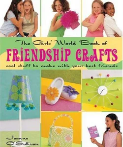 The Girls' World Book of Friendship Crafts