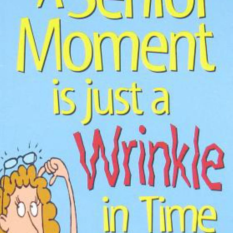 A senior moment Is just a wrinkle in Time