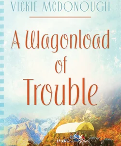 A Wagonload of Trouble