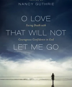 O Love That Will Not Let Me Go